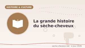 La grande histoire du sèche-cheveux, de 1890 à nos jours