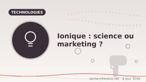 Ionique : vraie science ou pur marketing ?